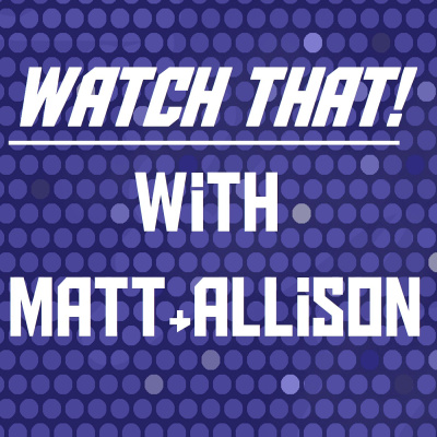 Watch That! W/ Matt And Allison