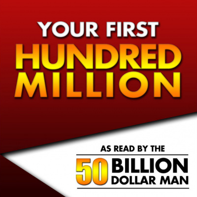 Your First Hundred Million - As Read By The 50 Billion Dollar Man