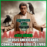 Fatal Error Nerd Series #14: Deuses Americanos