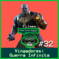Fatal Error Nerd Filmes #23: Vingadores – Guerra Infinita