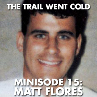 The Trail Went Cold - Minisode 15 - Matt Flores