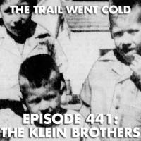 The Trail Went Cold - Episode 441 - The Klein Brothers