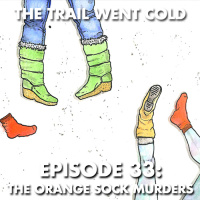 The Trail Went Cold - Episode 33 - The Orange Sock Murders