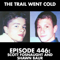 The Trail Went Cold - Episode 446 - Scott Fosnaught and Shawn Baur