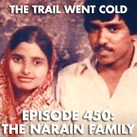 The Trail Went Cold - Episode 450 - The Narain Family