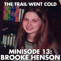 The Trail Went Cold - Minisode 13 - Brooke Henson