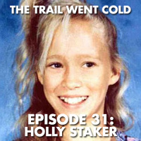 The Trail Went Cold - Episode 31 - Holly Staker
