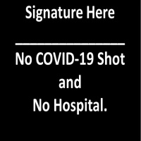 Signature Here_______ NO COVID-19 SHOT AND NO HOSPITAL. THIS IS FOR TRUMPERS