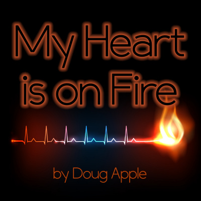 My Heart Is On Fire By Doug Apple - A Short Christian Devotional To Open The Scriptures And Make Your Heart Burn Within You!