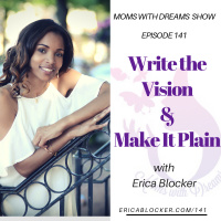141: Write the Vision and Make it Plain w/Erica Blocker