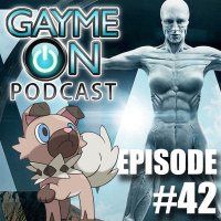Episode 42 - Pokemon SM and Westworld