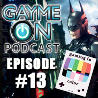 Episode 13: Arkham Knight and Gaming in Color