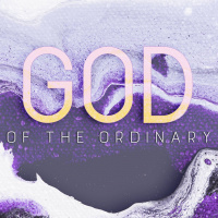 God of the Ordinary Week 4