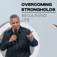 Overcoming Strongholds - Regaining Life