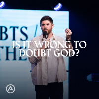 Is It Wrong To Doubt God?