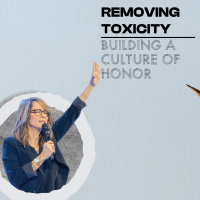 Removing Toxicity - Building a Culture of Honor