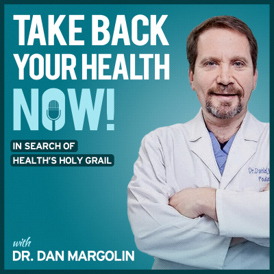 Take Back Your Health Now! With Dr Dan Margolin