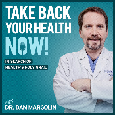 Take Back Your Health Now! With Dr Dan Margolin