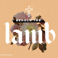 Behold the Lamb - Easter Sunday