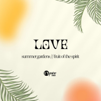 The First Fruit: Love // Summer Gardens // Philip Muela