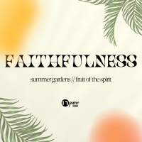 Faithfulness // Summer Gardens // Katherine Castrence