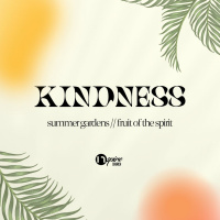 Kindness // Summer Gardens // Roger Pethybridge