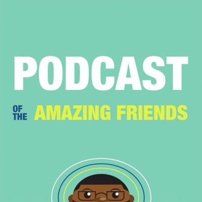 Podcast Of The Amazing Friends
