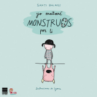 Yo mataré monstruos por ti, de SANTI BALMES