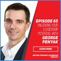 Unlocking Your Leadership Potential with George Penyak - Episode 65