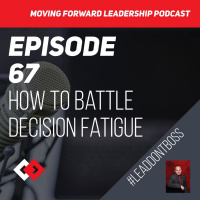 How to Battle Decision Fatigue - Episode 67