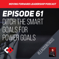 Ditch the SMART Goals for POWER Goals – Episode 61