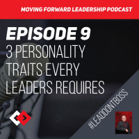 3 Personality Traits Every Leaders Requires - Episode 9
