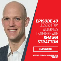 Lessons from Wilderness Leadership With Shawn Stratton - Episode 40