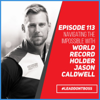 Navigating the Impossible | World Record Holder Jason Caldwell | Episode 113