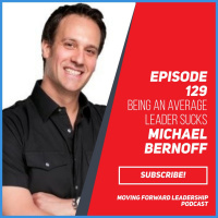 Being an Average Leader Sucks | Michael Bernoff | Episode 129