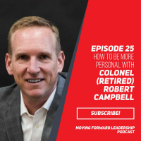 How to be More Personal with Colonel (retired) Robert Campbell - Episode 25