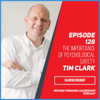 The Importance of Psychological Safety | Tim Clark | Episode 128