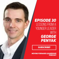 Lessons from a Younger Leader with George Penyak - Episode 30