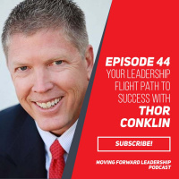 Your Leadership Flight Path to Success with Thor Conklin - Episode 44