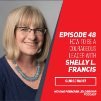 How to be a Courageous Leader with Shelly L. Francis - Episode 48