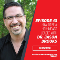How to be a High-Impact Leader with Dr. Jason Brooks - Episode 43