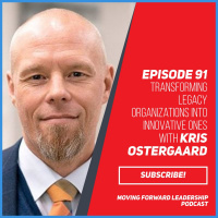Transforming Legacy Organizations into Innovative Ones | Kris Ostergaard | Episode 91