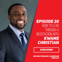How to Lead through a Negotiation with Kwame Christian - Episode 28