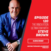 The Innovation Ultimatum | Steve Brown | Episode 120