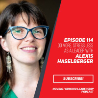 Do More, Stress Less as a Leader | Alexis Haselberger | Episode 114