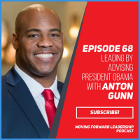 Leading by Advising President Obama With Anton Gunn - Episode 68