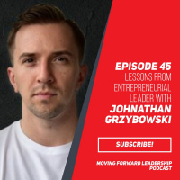 Lessons from Entrepreneurial Leader with Johnathan Grzybowski - Episode 45