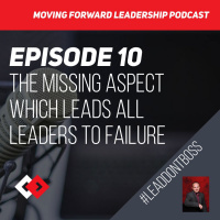 The Missing Aspect which Leads all Leaders to Failure - Episode 10