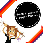 Totally Professional Support Podcast