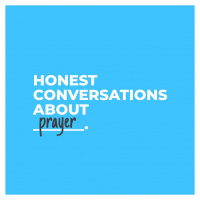 Honest Conversations About Prayer - Week 2